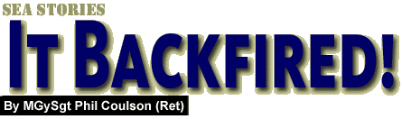 It Backfired: by MGySgt Phil Coulson (Ret)
